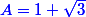 \blue A = 1+\sqrt{3}